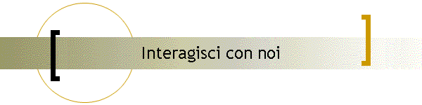 Interagisci con noi